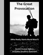 The Great Provocation: (Who Really Starts World Wars?)