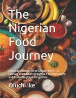 The Nigerian Food Journey: From Local Delicacies to Global Plates - A culinary exploration of Nigeria's diverse cuisine and its rise to global recognition