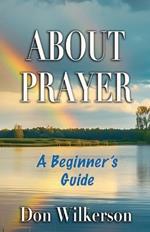 About Prayer!: A Beginner's Guide