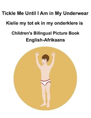 English-Afrikaans Tickle Me Until I Am in My Underwear / Kielie my tot ek in my onderklere is Children's Bilingual Picture Book - Richard Carlson - cover