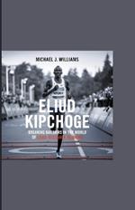 Eliud Kipchoge: Breaking Barriers in the World of Long-Distance Running