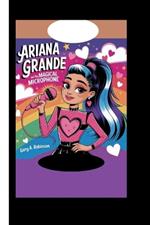 Ariana Grande and the Magical Microphone