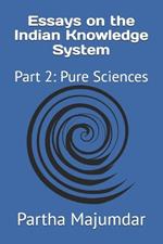 Essays on the Indian Knowledge System: Part 2: Pure Sciences