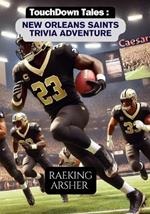 Touchdown Tales: New Orleans Saints Trivia Adventure: 600 Fun and Challenging Questions to Test Your Knowledge of the New Orleans Saints