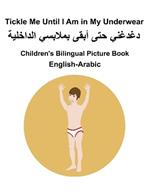 English-Arabic Tickle Me Until I Am in My Underwear Children's Bilingual Picture Book