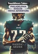 Touchdown Tales: Philadelphia Eagles Trivia Adventure: 600 Challenging Questions to Test Your Philadelphia Eagles Knowledge and Fan Spirit!