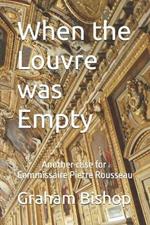 When the Louvre was Empty: A Commissaire Pierre Rousseau Mystery