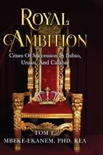 Royal Ambition: Crises of Succession In Ibibio, Uruan, And Calabar (in Nigeria)