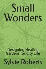 Small Wonders: Designing Healing Gardens for City Life
