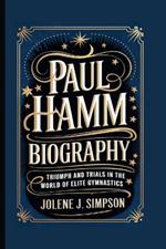 Paul Hamm Biography: Triumph and Trials in the World of Elite Gymnastics