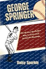 George Springer: The All-Star Outfielder Who Transformed Baseball's Big Stage