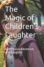 The Magic of Children's Laughter: A Whimsical Adventure with Laughter