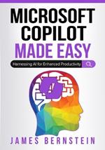 Microsoft Copilot Made Easy: Harnessing AI for Advanced Productivity