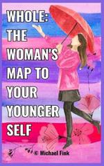 Whole: The Woman's Map to Your Younger Self