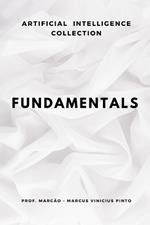 Fundamentals: The Essentials to Master Artificial Intelligence
