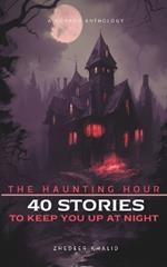 The Haunting Hour: 40 Stories To Keep You up at Night