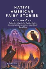 Native American Fairy Stories: Let us relive the fairy stories that the Native Americans told one another around their Camp Fires