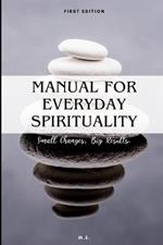 Manual for Everyday Spirituality: Small Changes, Big Results