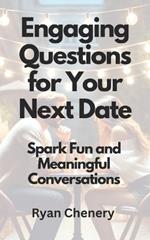 Engaging Questions for Your Next Date: Spark Fun and Meaningful Conversations