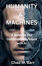 Humanity & Machines: A Guide to Our Collaborative Future with AI