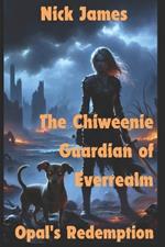 Opal's Redemption: The Chiweenie Guardian of Everrealm