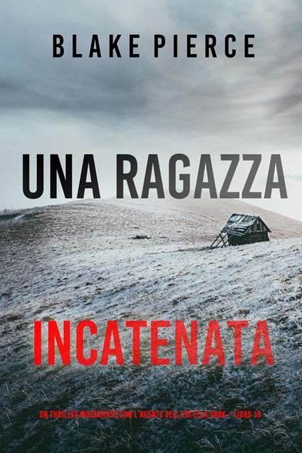 Una Ragazza Incatenata (Un thriller mozzafiato con l’agente dell’FBI Ella Dark Libro 19) - Blake Pierce - ebook