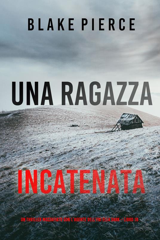 Una Ragazza Incatenata (Un thriller mozzafiato con l’agente dell’FBI Ella Dark Libro 19) - Blake Pierce - ebook