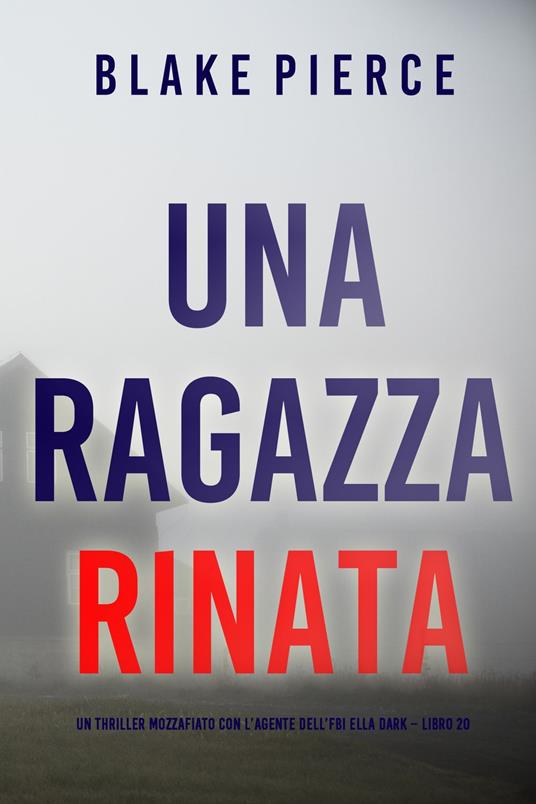 Una Ragazza Rinata (Un thriller mozzafiato con l’agente dell’FBI Ella Dark Libro 20) - Blake Pierce - ebook