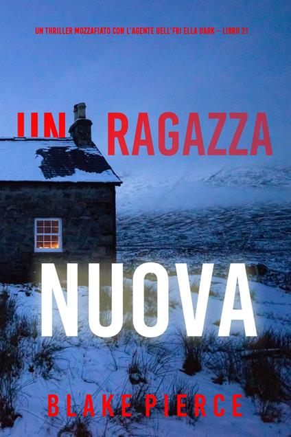 Una Ragazza Nuova (Un thriller mozzafiato con l’agente dell’FBI Ella Dark Libro 21) - Blake Pierce - ebook