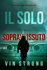 Il Solo Sopravvissuto (Un thriller ricco di azione con Alex Hawkins—Libro 1)