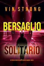 Bersaglio Solitario (Un thriller ricco di azione con Alex Hawkins—Libro 2)