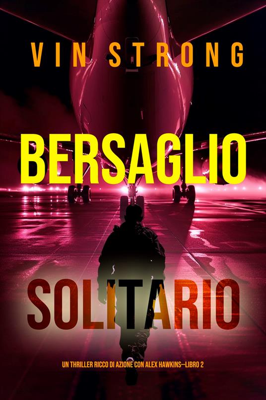 Bersaglio Solitario (Un thriller ricco di azione con Alex Hawkins—Libro 2) - Vin Strong - ebook