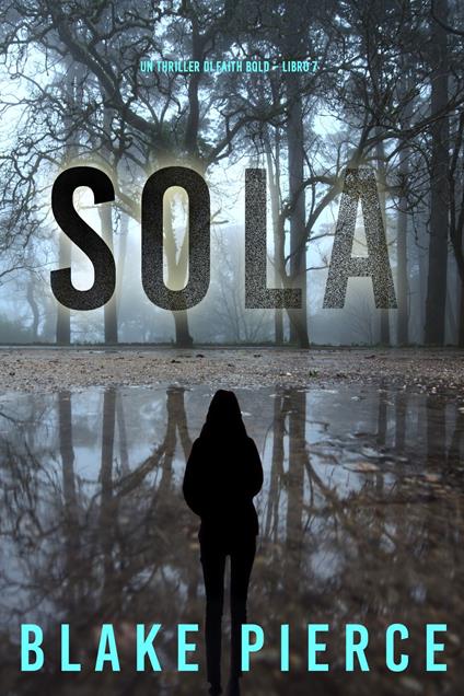 Sola (Un Thriller di Faith Bold Libro 7) - Blake Pierce - ebook