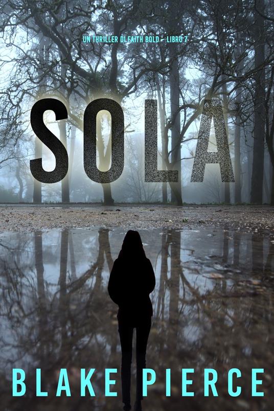 Sola (Un Thriller di Faith Bold Libro 7) - Blake Pierce - ebook