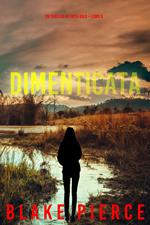 Dimenticata (Un Thriller di Faith Bold Libro 8)