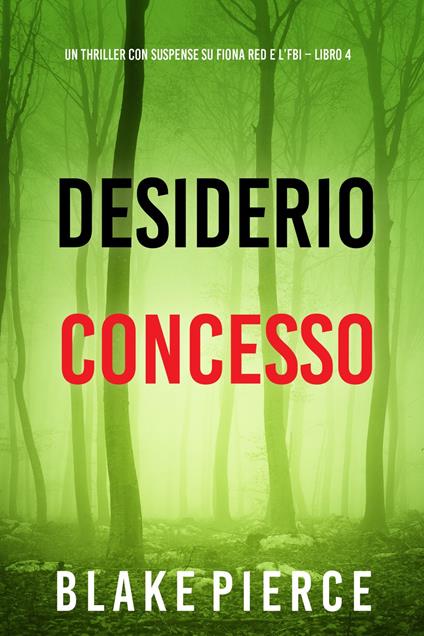 Desiderio Concesso (Un thriller con suspense su Fiona Red e l’FBI Libro 4) - Blake Pierce - ebook
