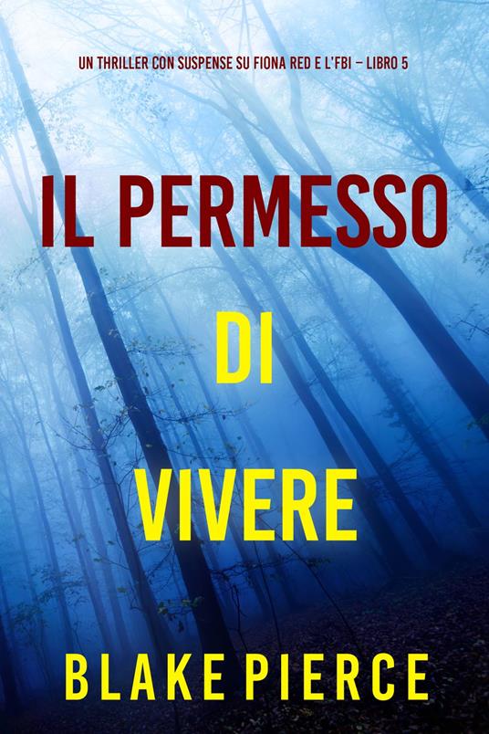 Il Permesso di Vivere (Un thriller con suspense su Fiona Red e l’FBI Libro 5) - Blake Pierce - ebook