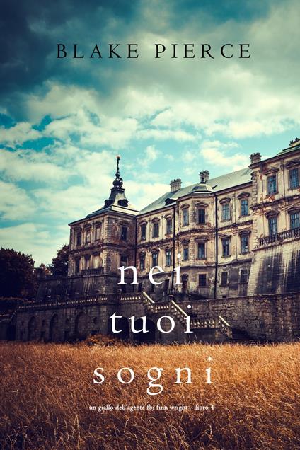 Nei Tuoi Sogni (Un giallo dell’agente FBI Finn Wright Libro 4) - Blake Pierce - ebook
