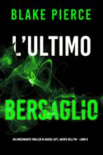 L’Ultimo Bersaglio (Un emozionante thriller di Rachel Gift, Agente dell’FBI Libro 9)