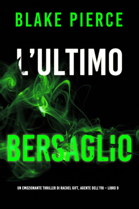 L’Ultimo Bersaglio (Un emozionante thriller di Rachel Gift, Agente dell’FBI Libro 9) - Blake Pierce - ebook