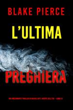 L’ultima preghiera (Un emozionante thriller di Rachel Gift, Agente dell’FBI Libro 12)