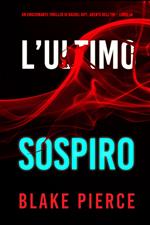 L’Ultimo Sospiro (Un emozionante thriller di Rachel Gift, Agente dell’FBI Libro 14)