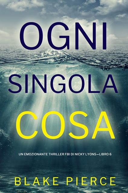 Ogni Singola Cosa (Un emozionante thriller FBI di Nicky Lyons—Libro 6) - Blake Pierce - ebook