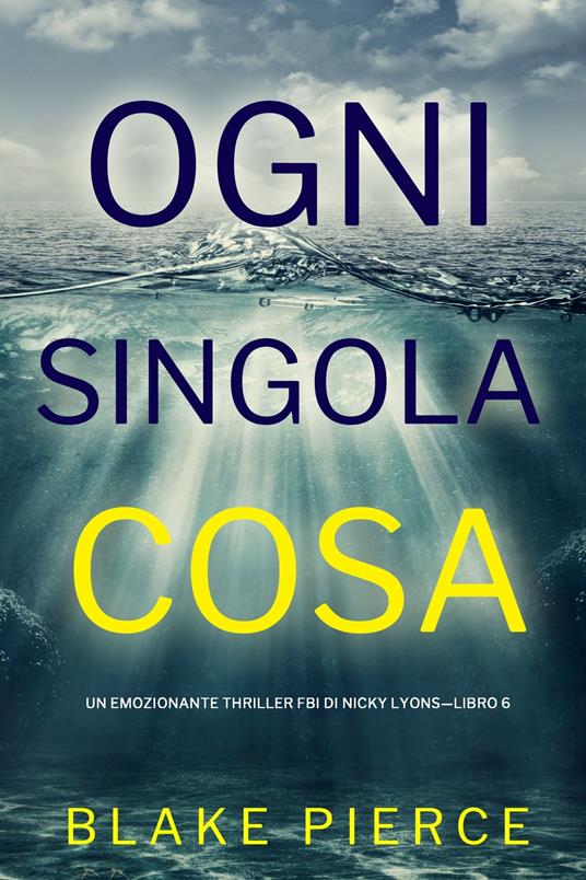 Ogni Singola Cosa (Un emozionante thriller FBI di Nicky Lyons—Libro 6) - Blake Pierce - ebook