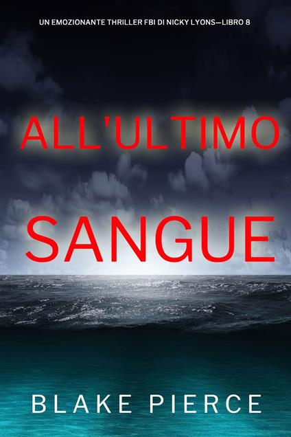 All'ultimo sangue (Un emozionante thriller FBI di Nicky Lyons—Libro 8) - Blake Pierce - ebook