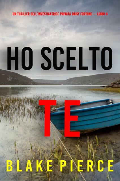 Ho Scelto Te (Un Thriller dell’Investigatrice Privata Daisy Fortune — Libro 4) - Blake Pierce - ebook