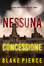Nessuna concessione (Un thriller con l’agente dell’FBI Valerie Law Libro 8)