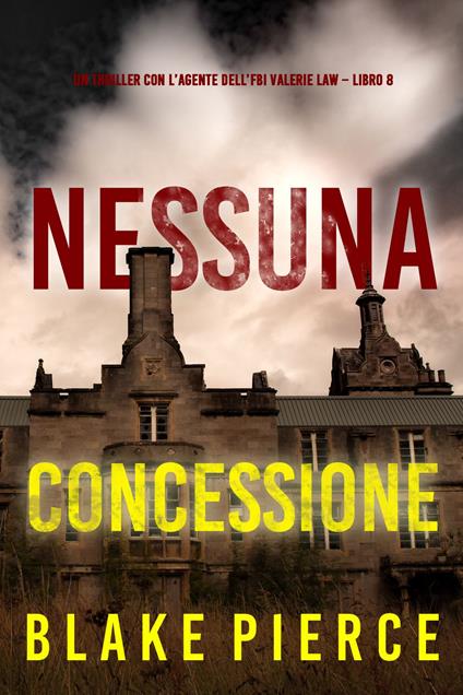 Nessuna concessione (Un thriller con l’agente dell’FBI Valerie Law Libro 8) - Blake Pierce - ebook
