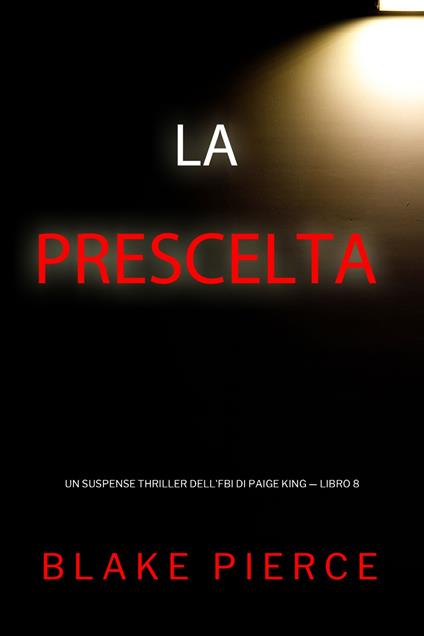 La Prescelta (Un Suspense Thriller dell'FBI di Paige King — Libro 8) - Blake Pierce - ebook