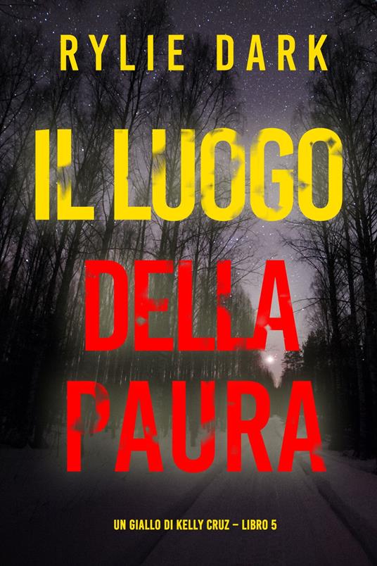 Il Luogo Della Paura (Un giallo di Kelly Cruz Libro 5) - Rylie Dark - ebook